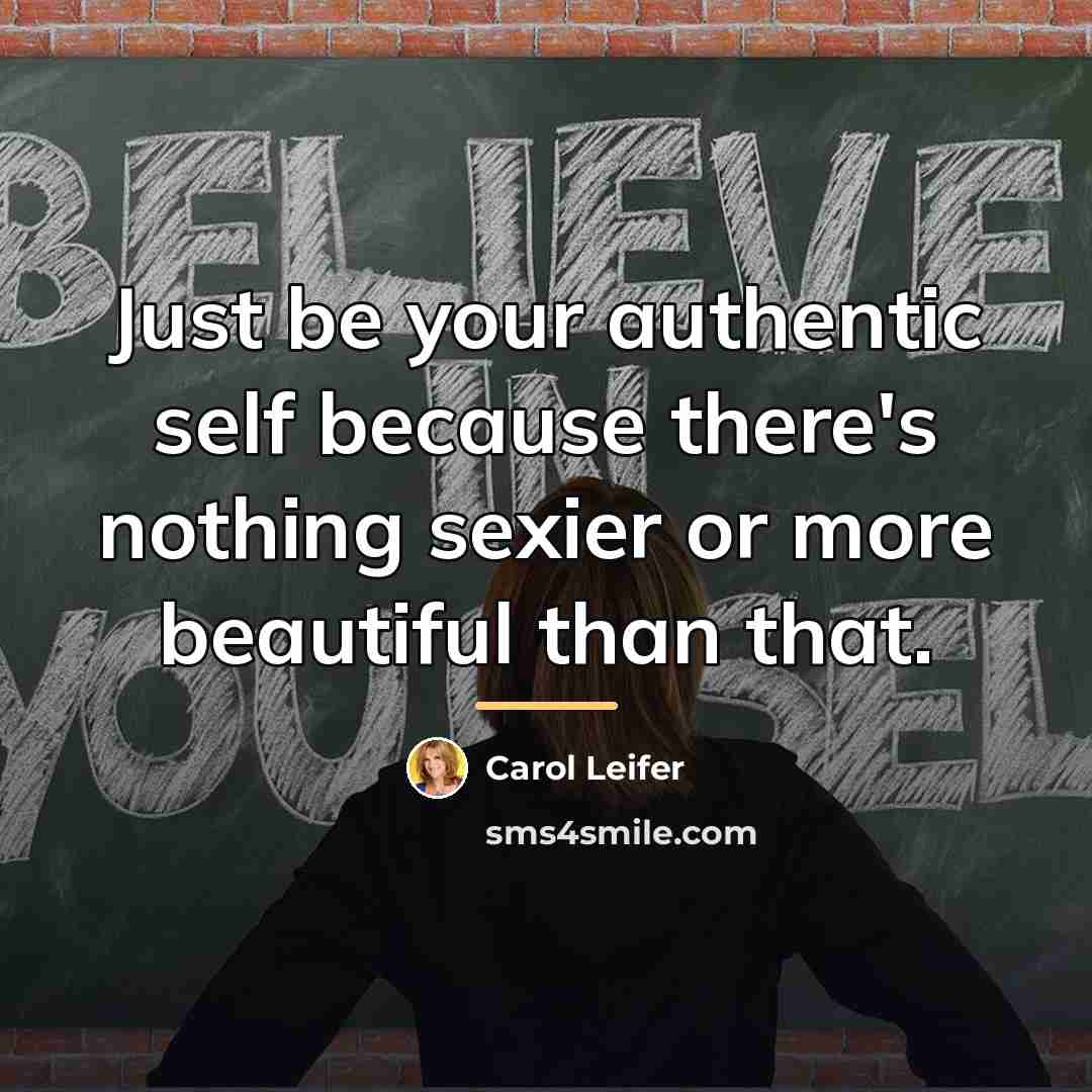 “Just be your authentic self because there's nothing sexier or…” quote by Carol Leifer
