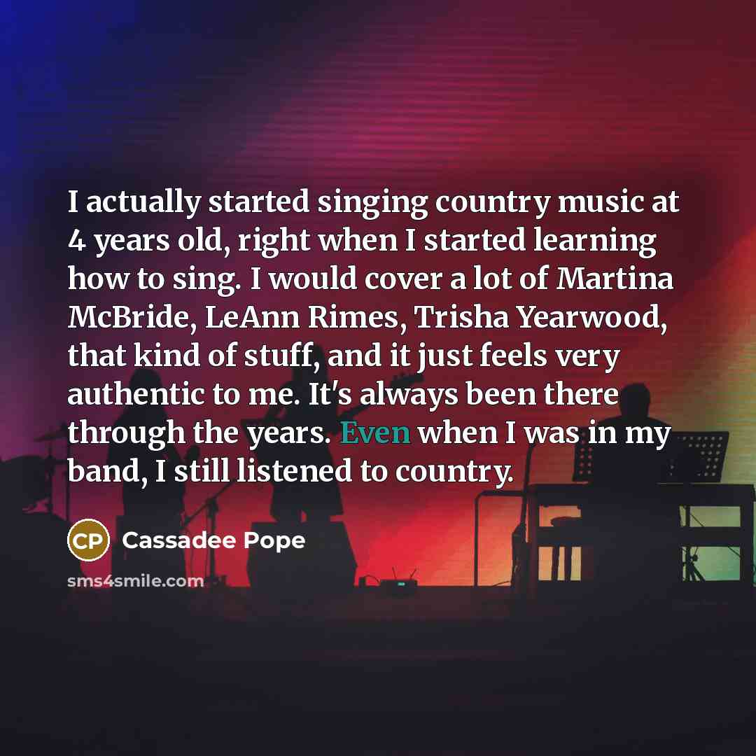 “I actually started singing country music at 4 years old,…” quote by Cassadee Pope
