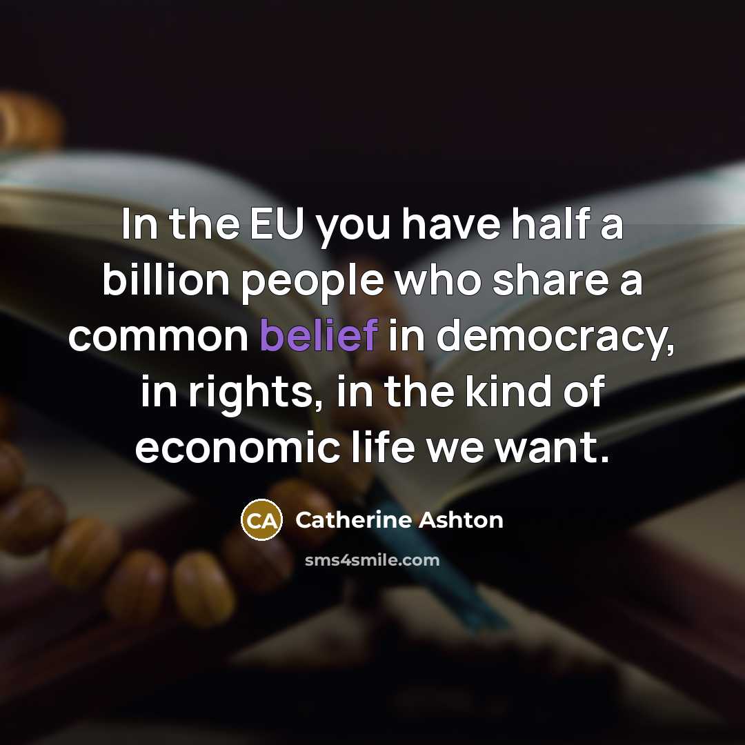“In the EU you have half a billion people who…” quote by Catherine Ashton