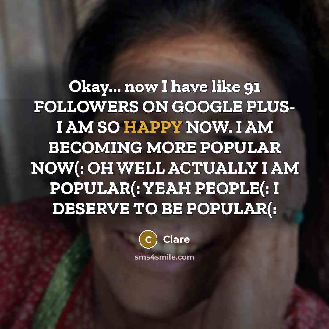 “Okay... now I have like 91 FOLLOWERS ON GOOGLE PLUS-…” quote by Clare