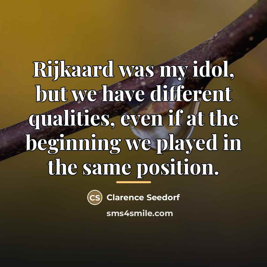 “Rijkaard was my idol, but we have different qualities, even…” quote by Clarence Seedorf