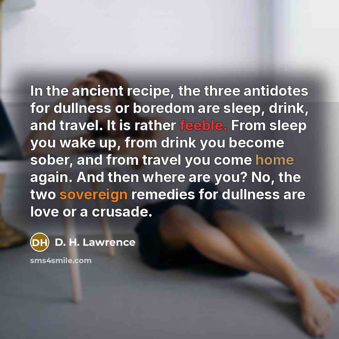 “In the ancient recipe, the three antidotes for dullness or…” quote by D. H. Lawrence
