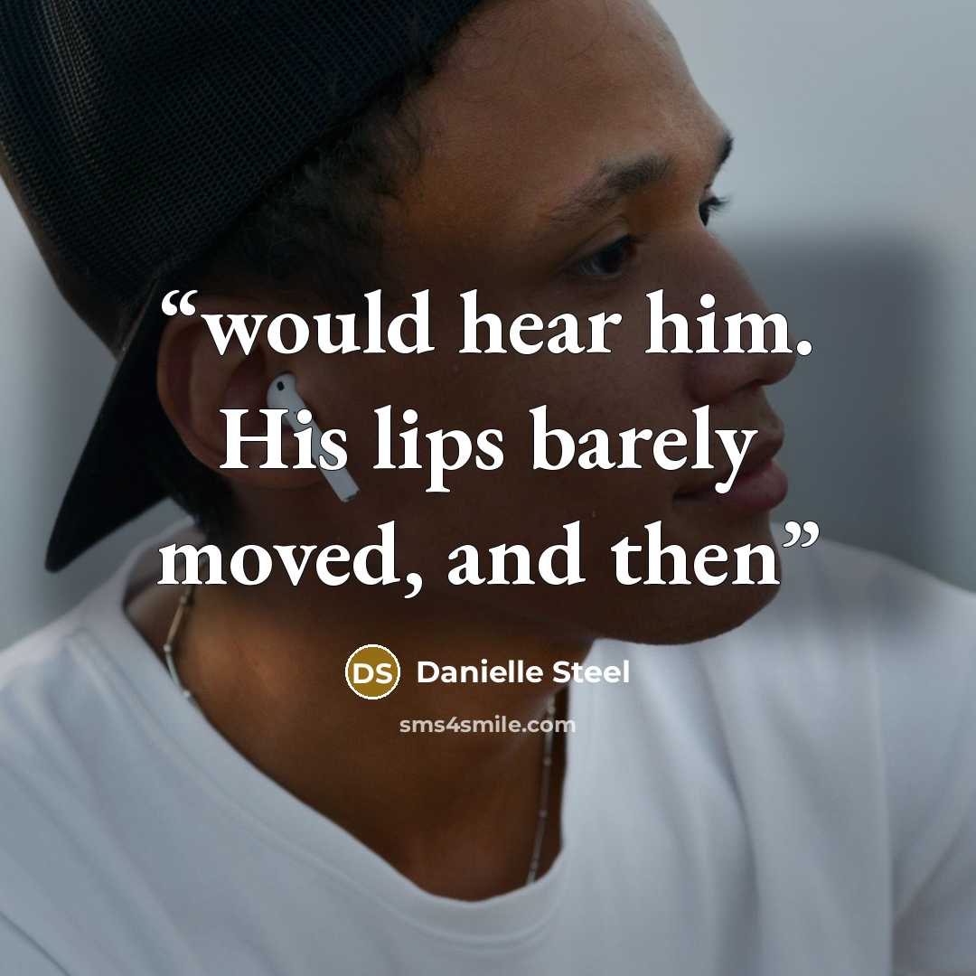 “would hear him. His lips barely moved, and then” quote by Danielle Steel