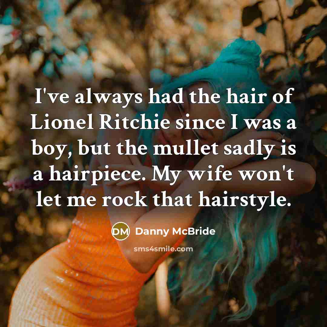 “I've always had the hair of Lionel Ritchie since I…” quote by Danny McBride