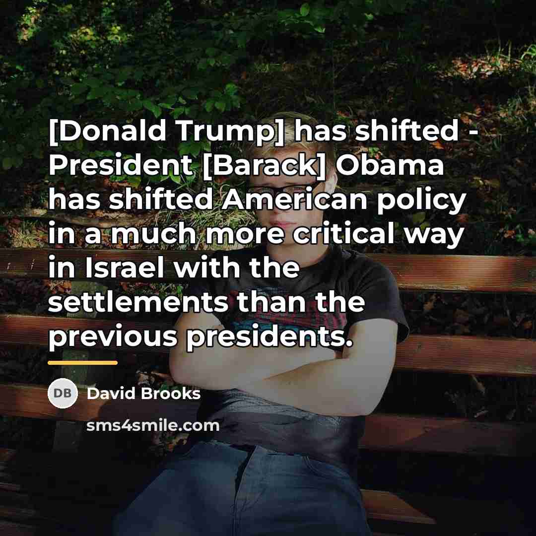 “[Donald Trump] has shifted - President [Barack] Obama has shifted…” quote by David Brooks