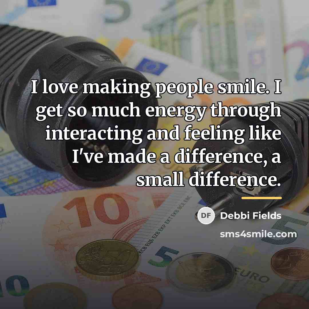 “I love making people smile. I get so much energy…” quote by Debbi Fields