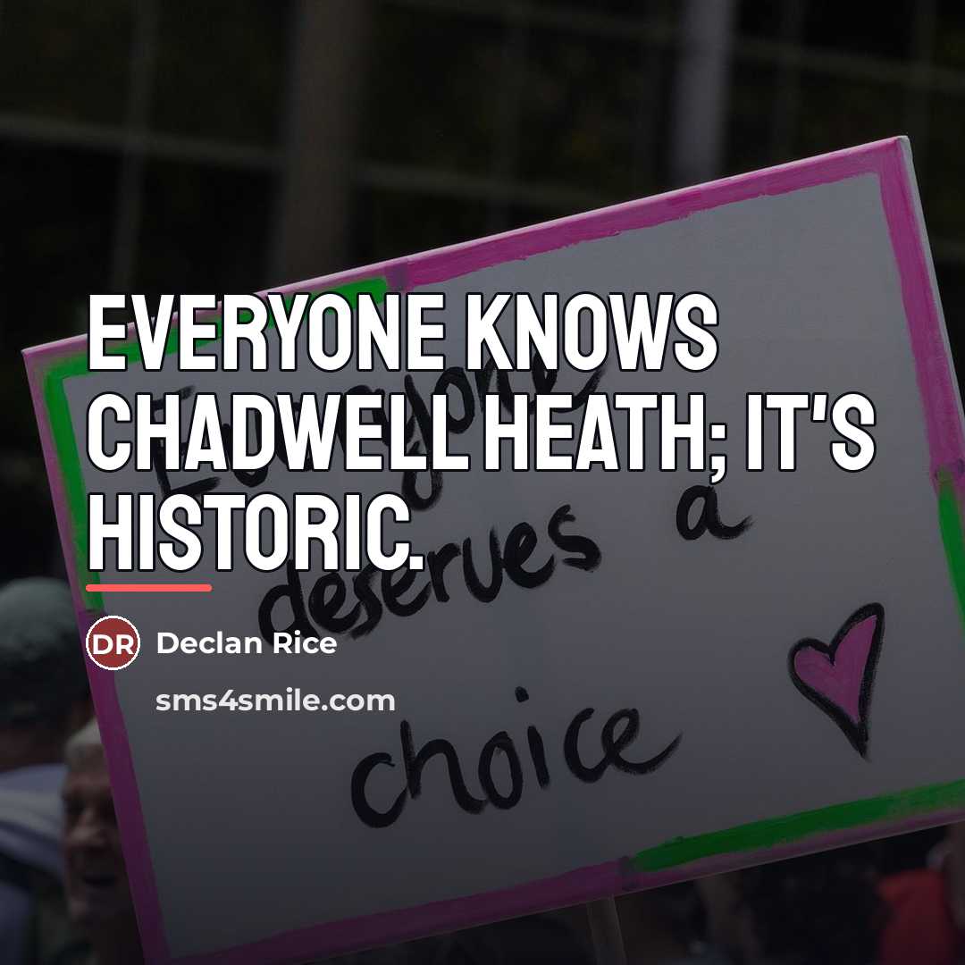 “Everyone knows Chadwell Heath; it's historic.…” quote by Declan Rice