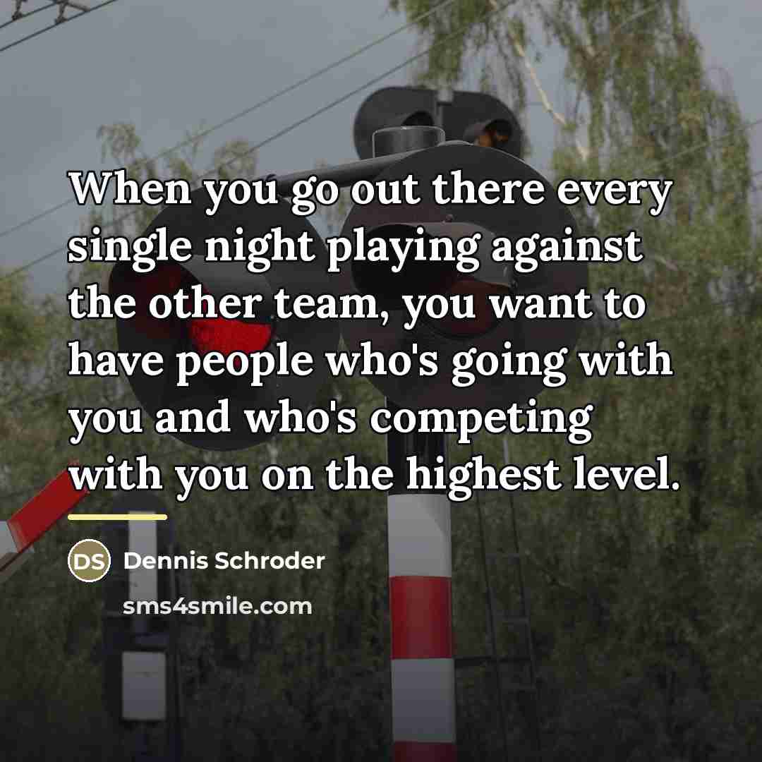 “When you go out there every single night playing against…” quote by Dennis Schroder