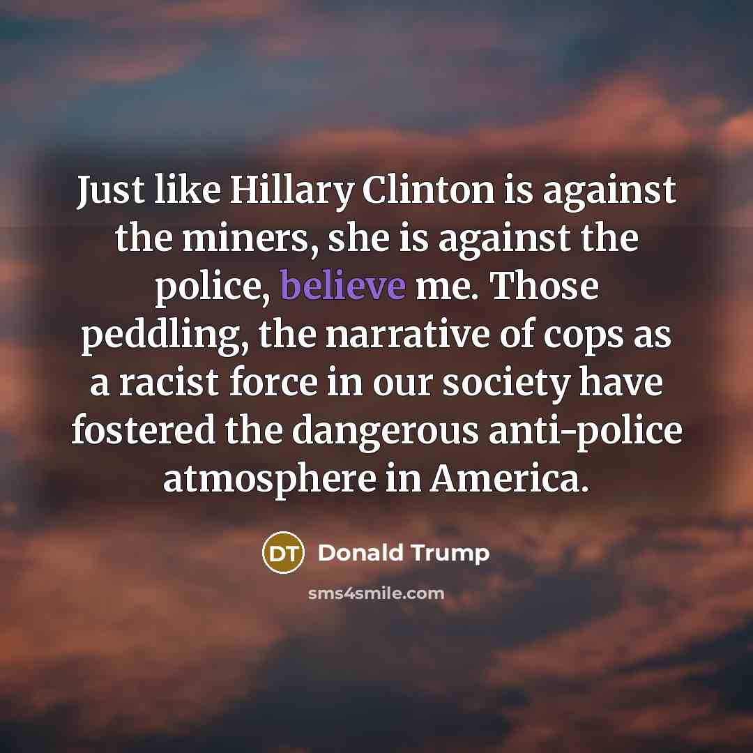 “Just like Hillary Clinton is against the miners, she is…” quote by Donald Trump