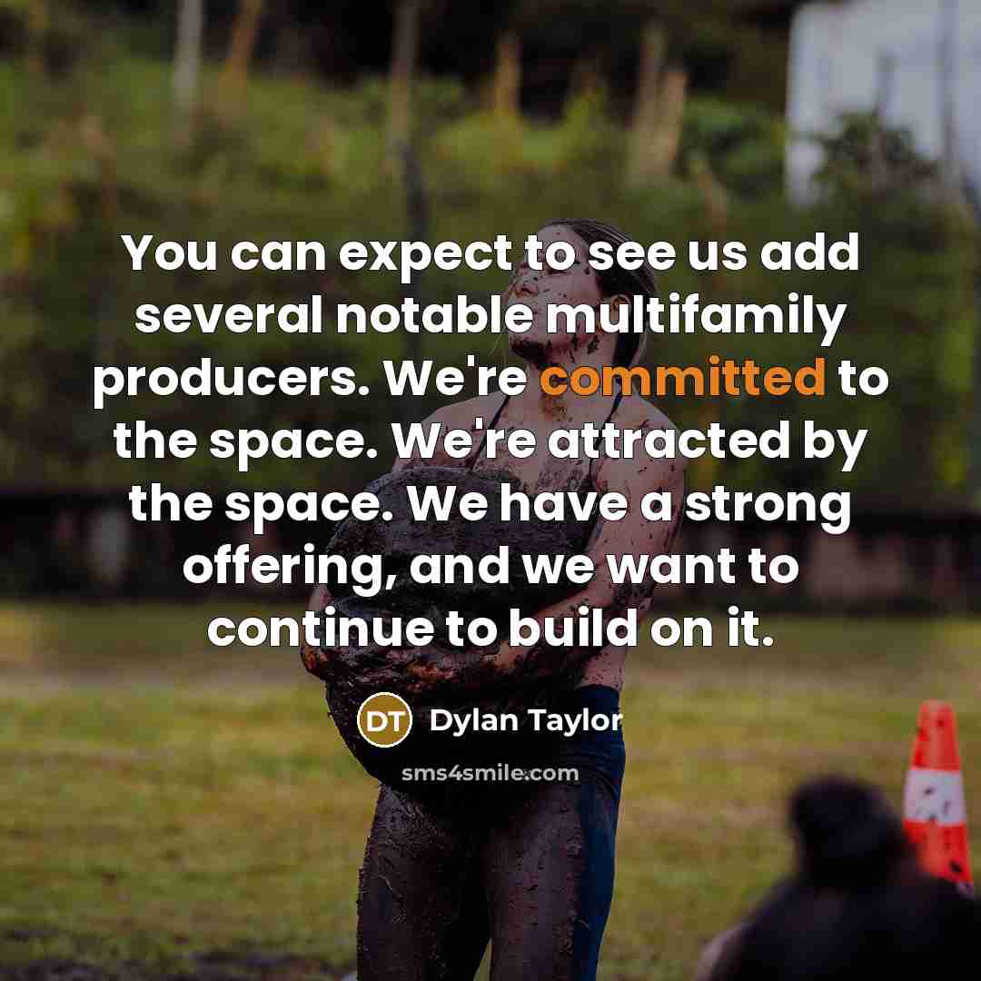 “You can expect to see us add several notable multifamily…” quote by Dylan Taylor