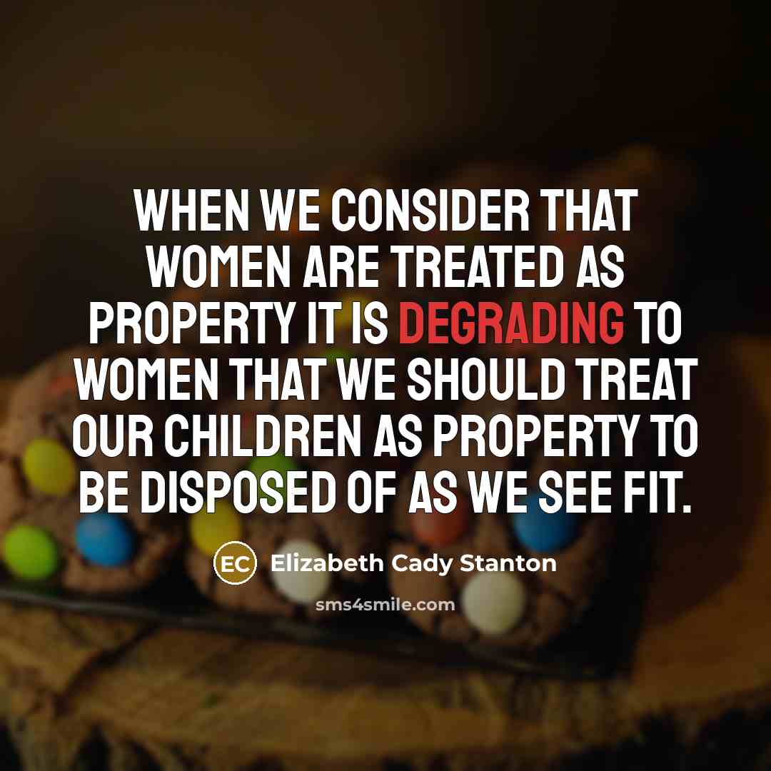 “When we consider that women are treated as property it…” quote by Elizabeth Cady Stanton