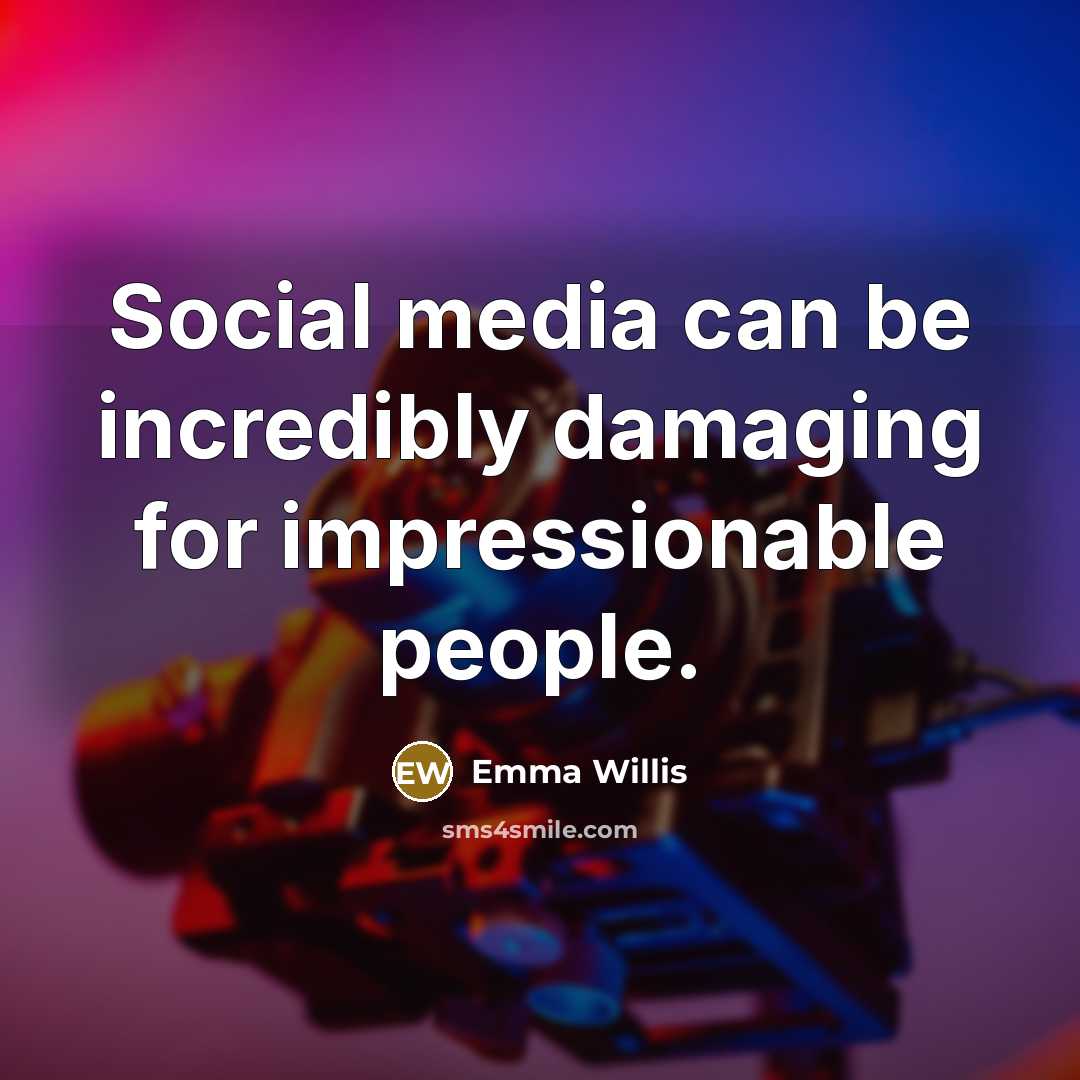 “Social media can be incredibly damaging for impressionable people.…” quote by Emma Willis