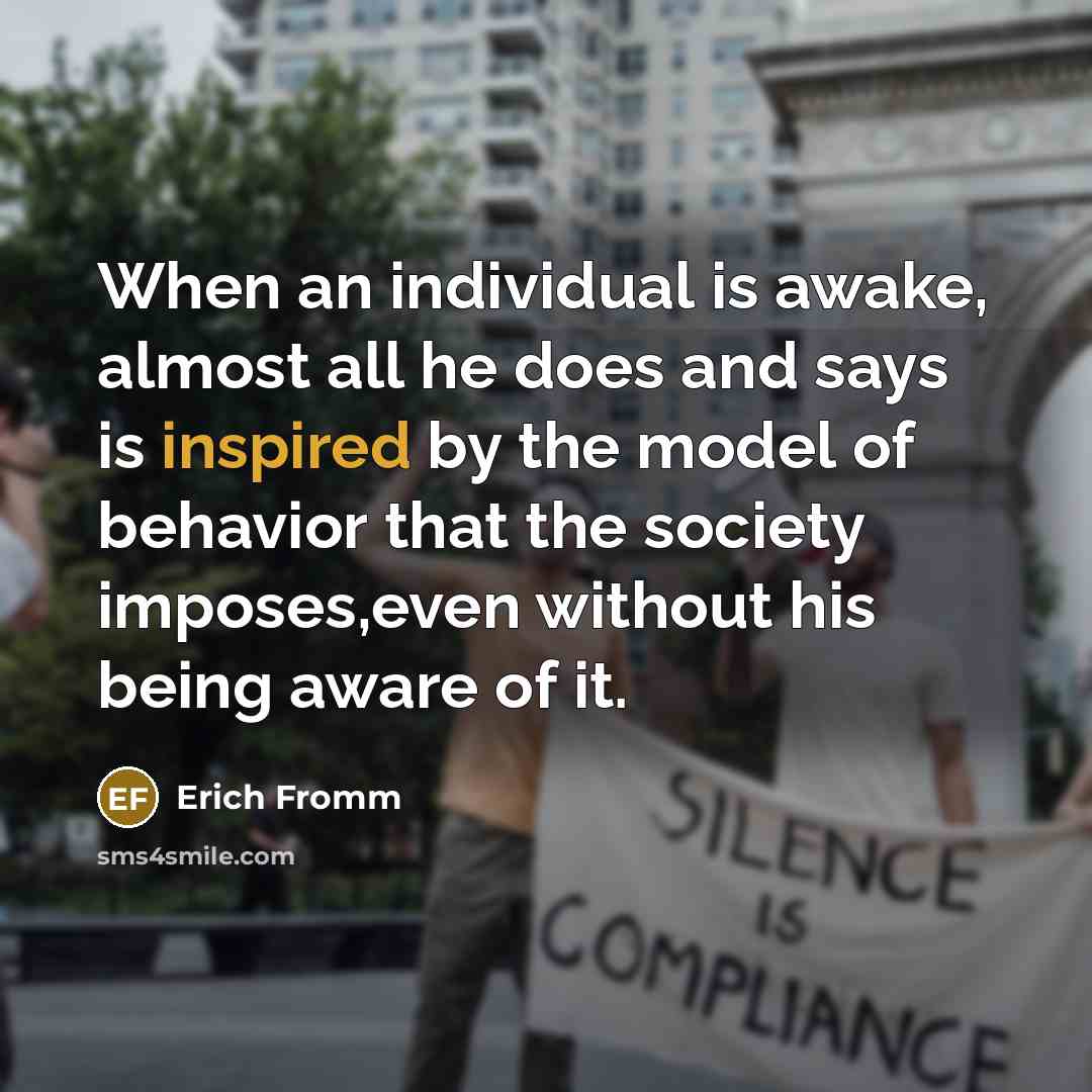 “When an individual is awake, almost all he does and…” quote by Erich Fromm