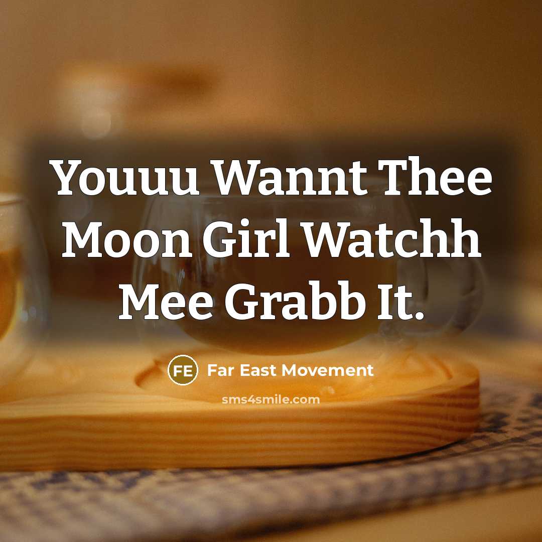 “Youuu Wannt Thee Moon Girl Watchh Mee Grabb It.…” quote by Far East Movement