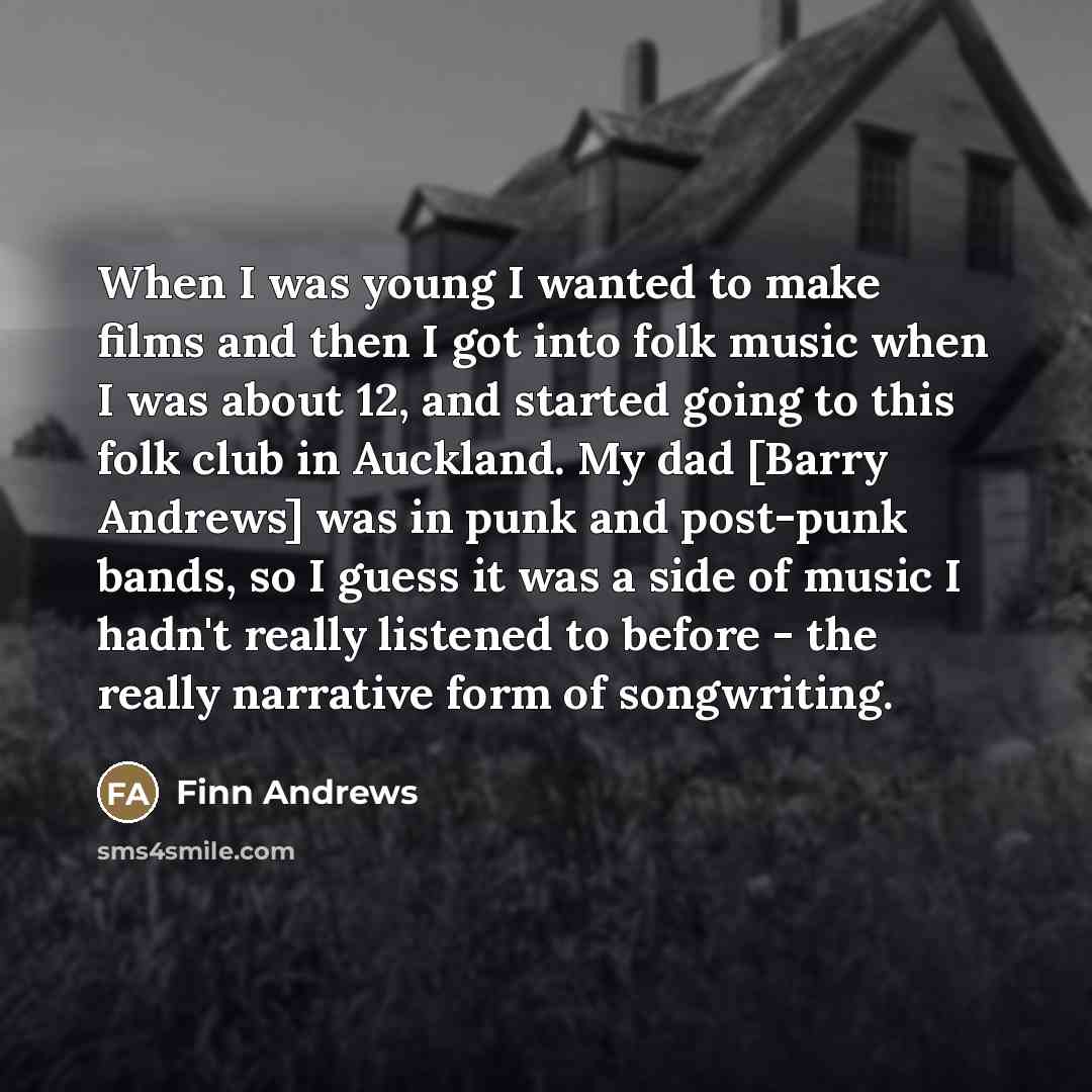 “When I was young I wanted to make films and…” quote by Finn Andrews