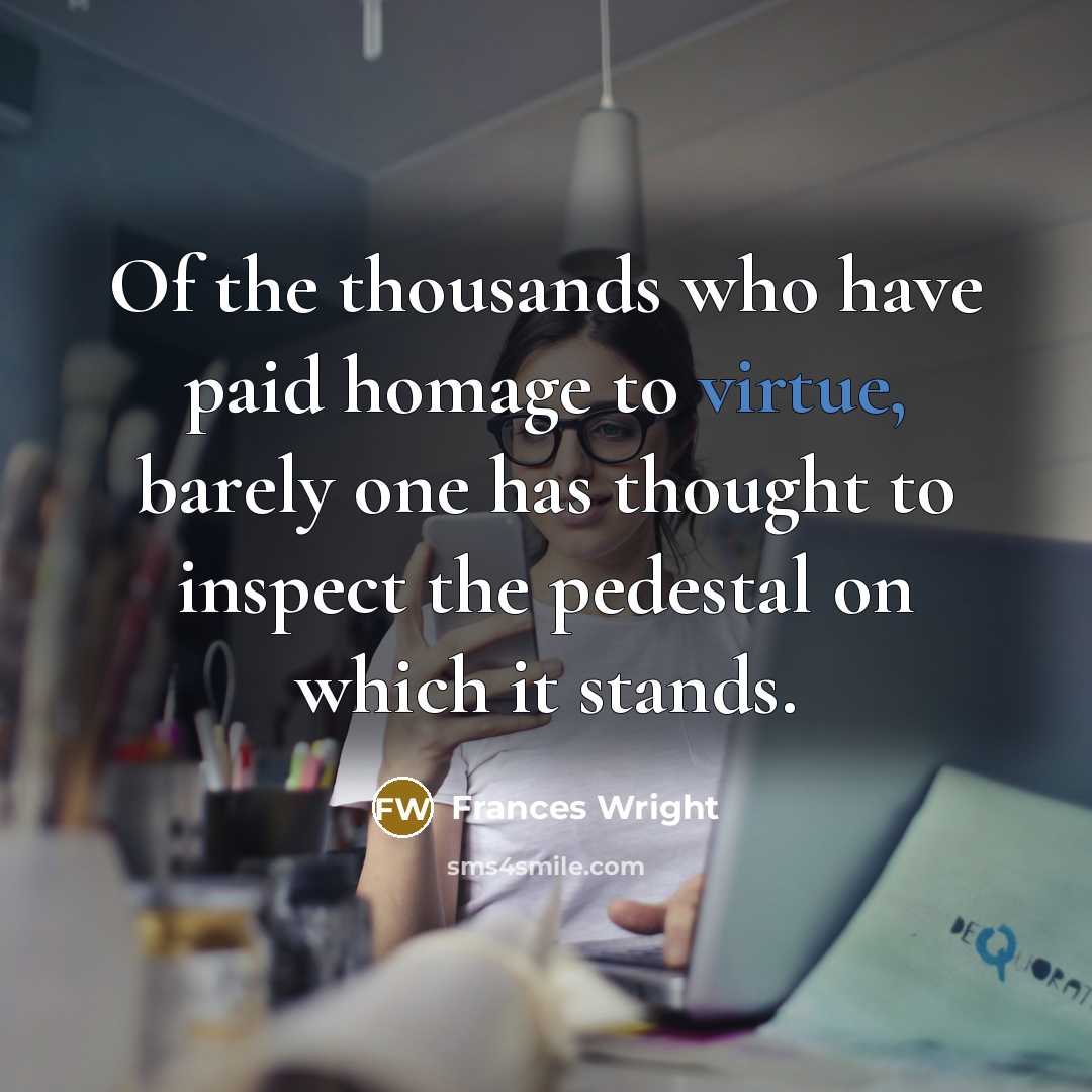 “Of the thousands who have paid homage to virtue, barely…” quote by Frances Wright
