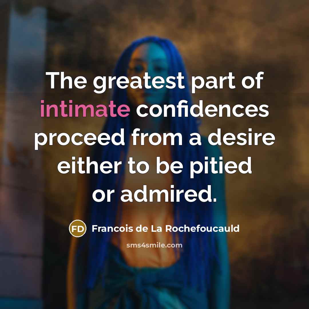 “The greatest part of intimate confidences proceed from a desire…” quote by Francois de La Rochefoucauld