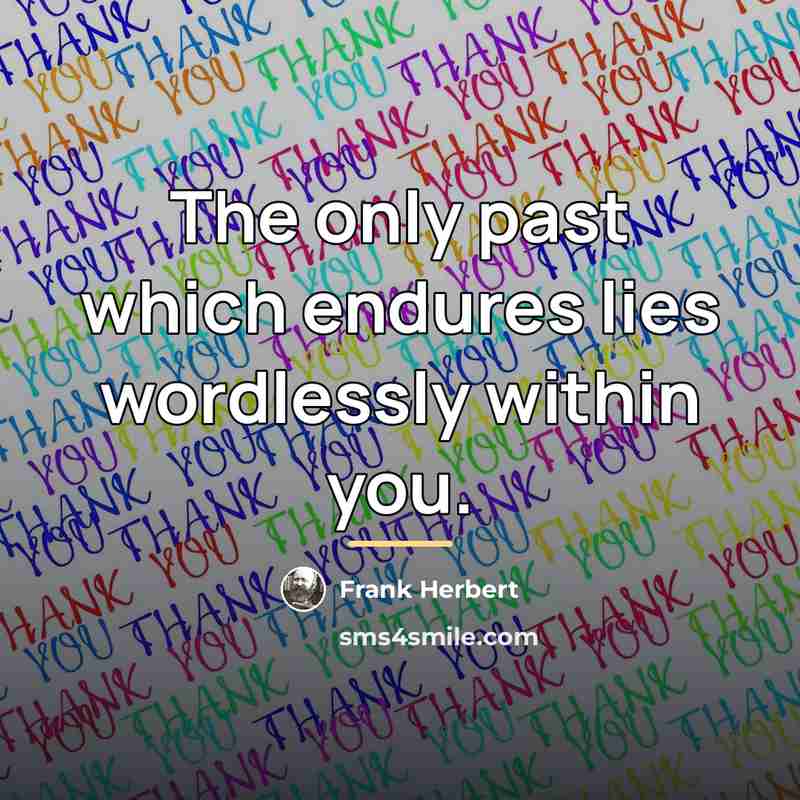 “The only past which endures lies wordlessly within you.…” quote by Frank Herbert