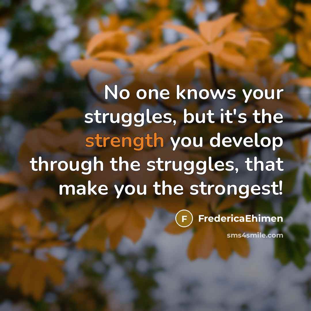 “No one knows your struggles, but it's the strength you…” quote by FredericaEhimen