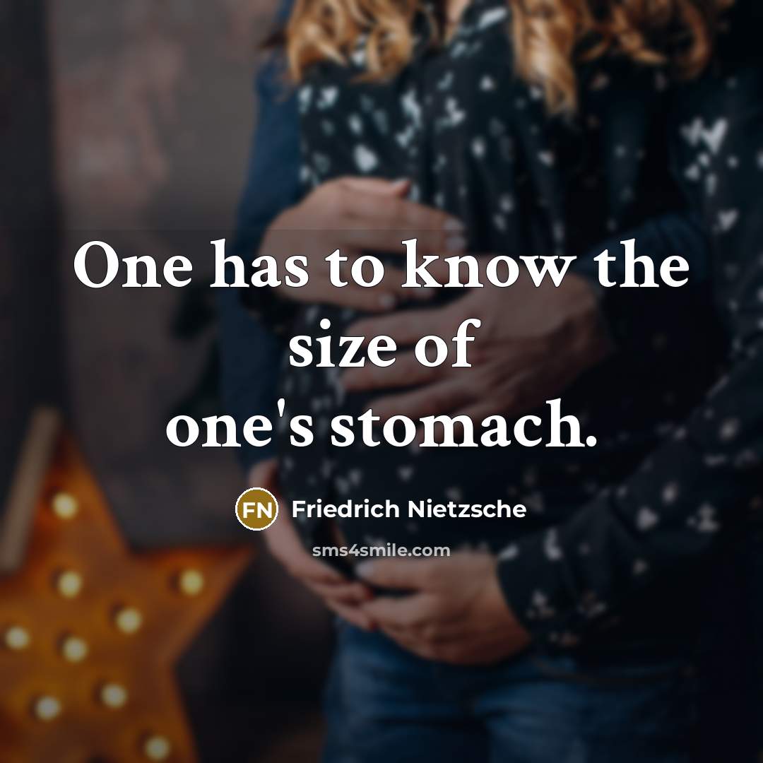 “One has to know the size of one's stomach.…” quote by Friedrich Nietzsche
