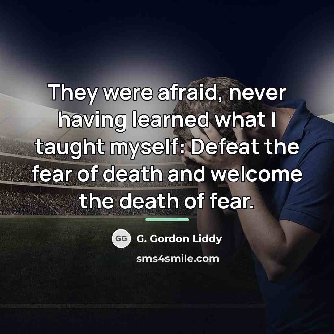“They were afraid, never having learned what I taught myself:…” quote by G. Gordon Liddy