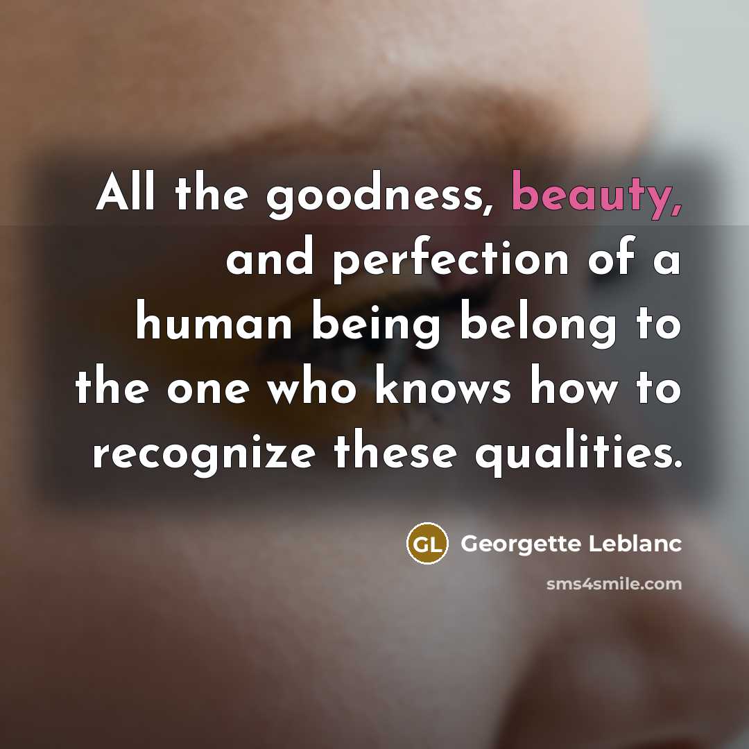 “All the goodness, beauty, and perfection of a human being…” quote by Georgette Leblanc