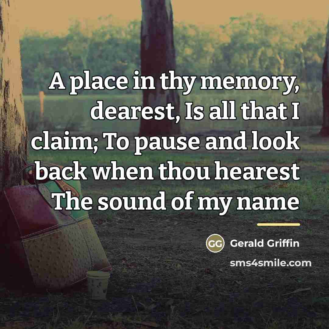 “A place in thy memory, dearest, Is all that I…” quote by Gerald Griffin