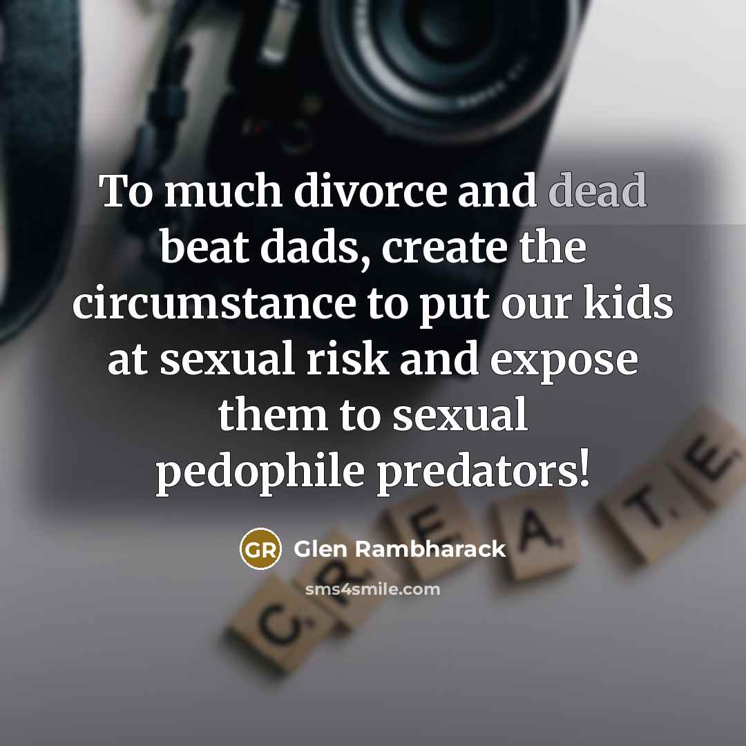 “To much divorce and dead beat dads, create the circumstance…” quote by Glen Rambharack