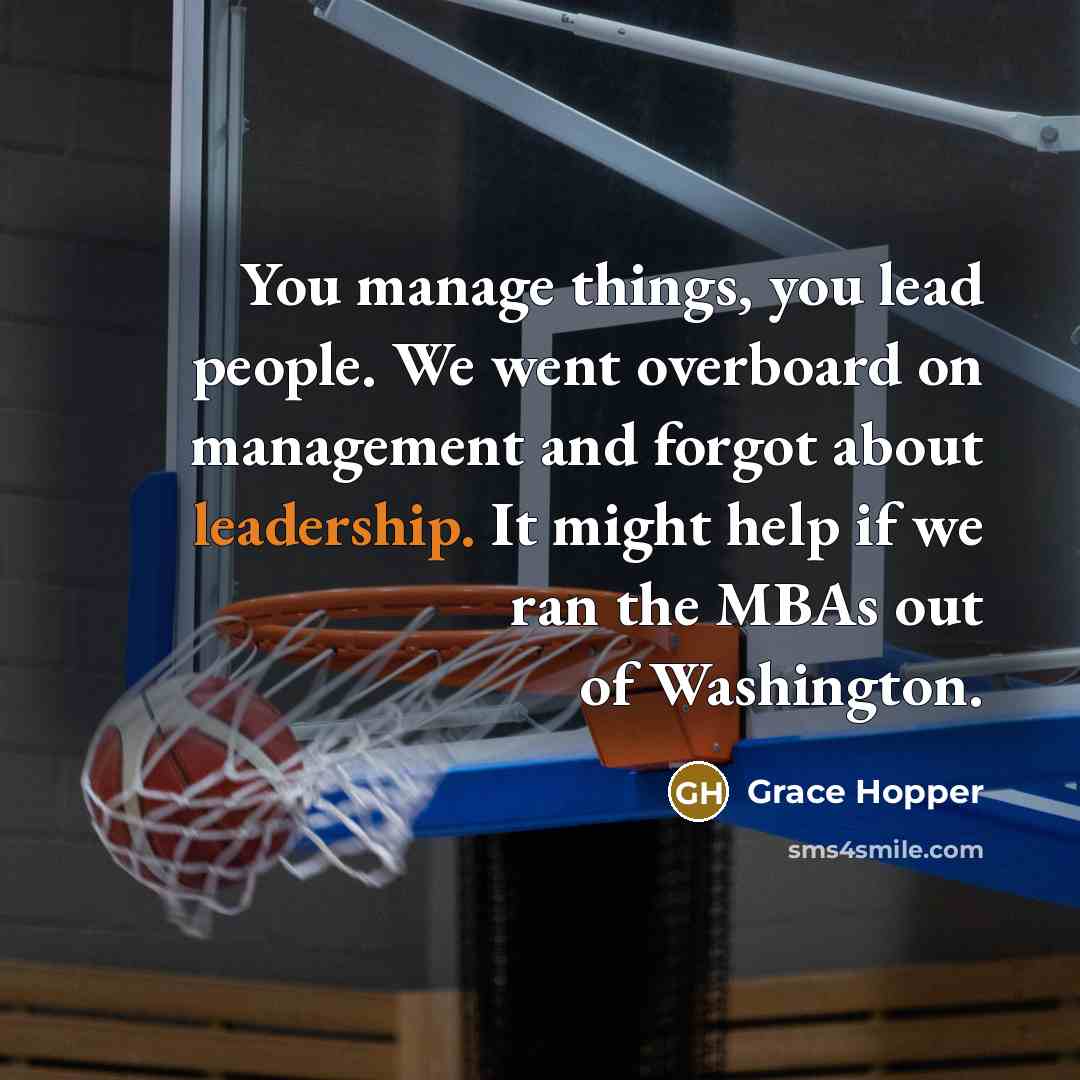 “You manage things, you lead people. We went overboard on…” quote by Grace Hopper
