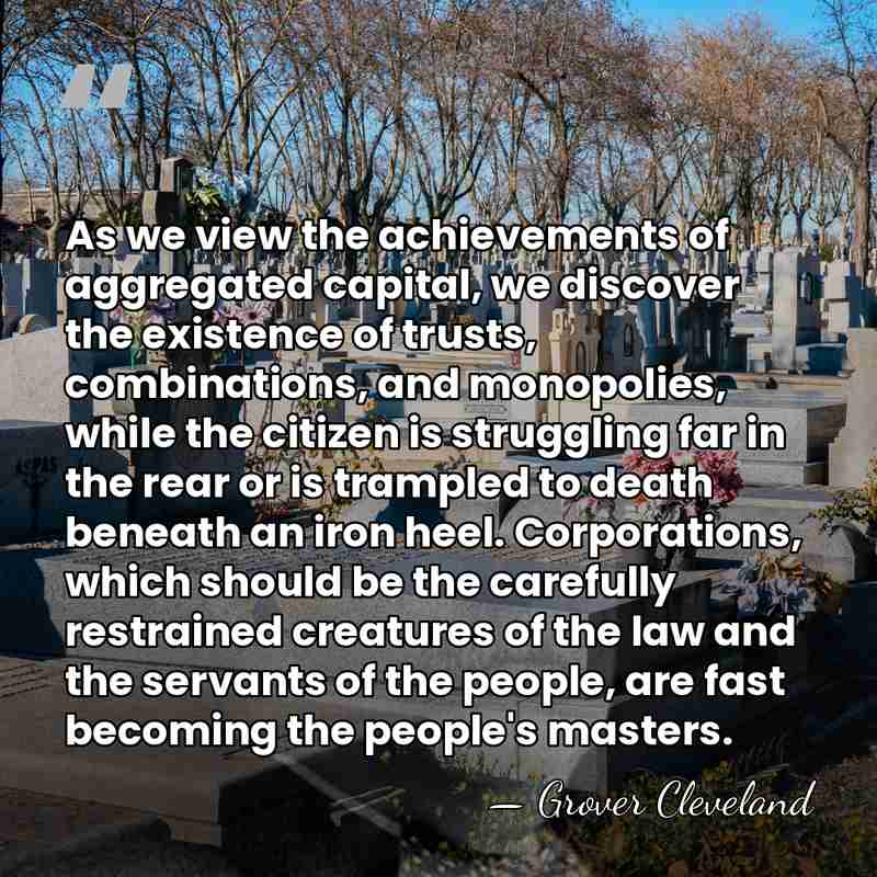 As we view the achievements of aggregated capital, we discover the existence&hellip; - Grover Cleveland