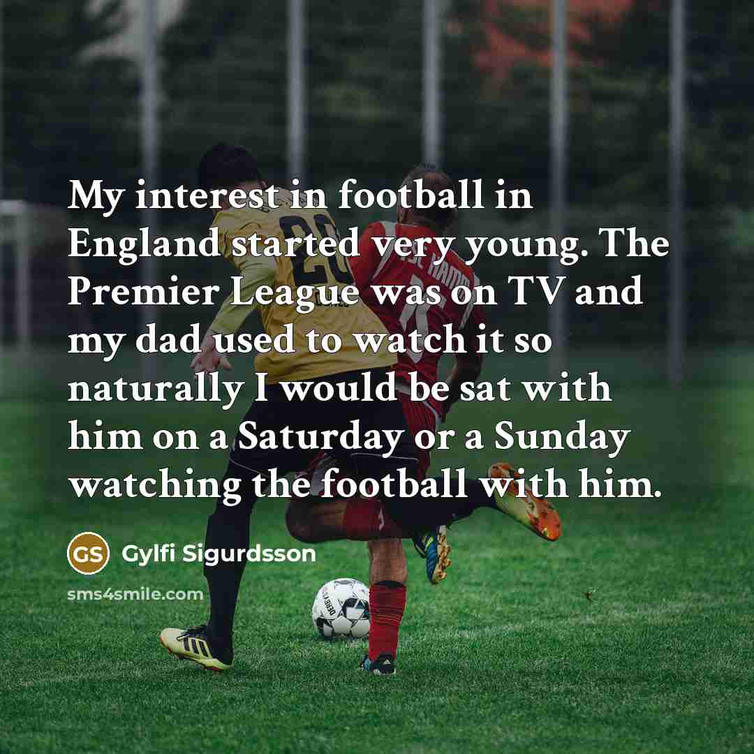 “My interest in football in England started very young. The…” quote by Gylfi Sigurdsson