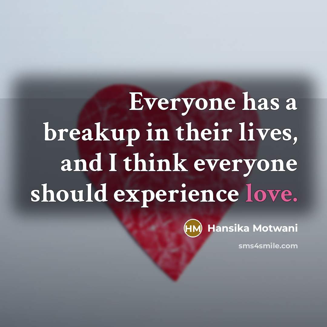 “Everyone has a breakup in their lives, and I think…” quote by Hansika Motwani