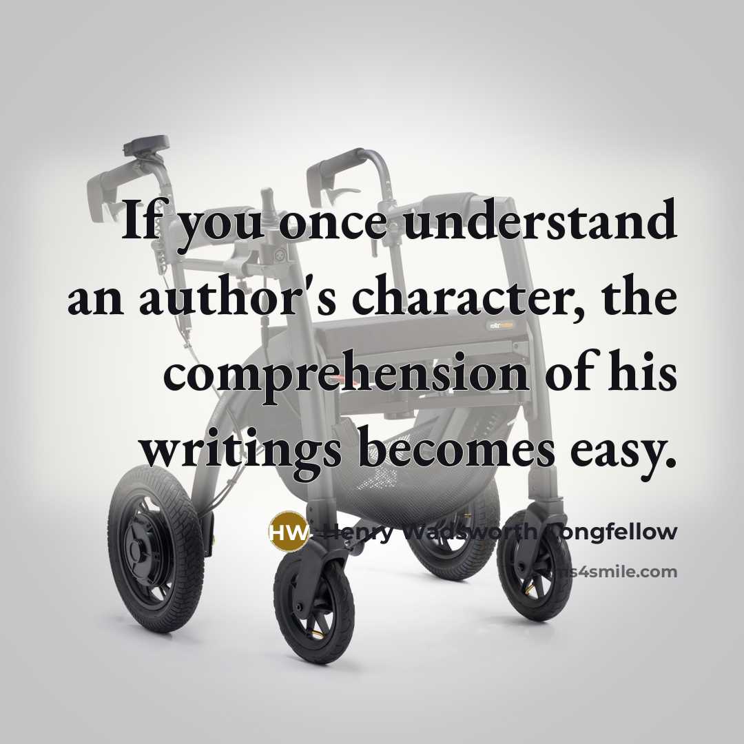 “If you once understand an author's character, the comprehension of…” quote by Henry Wadsworth Longfellow