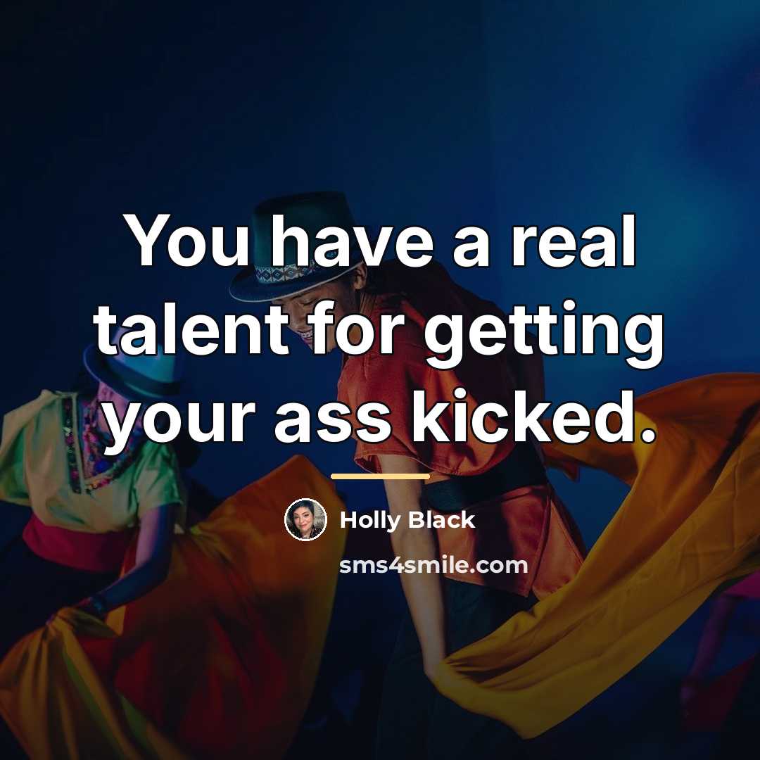 “You have a real talent for getting your ass kicked.…” quote by Holly Black