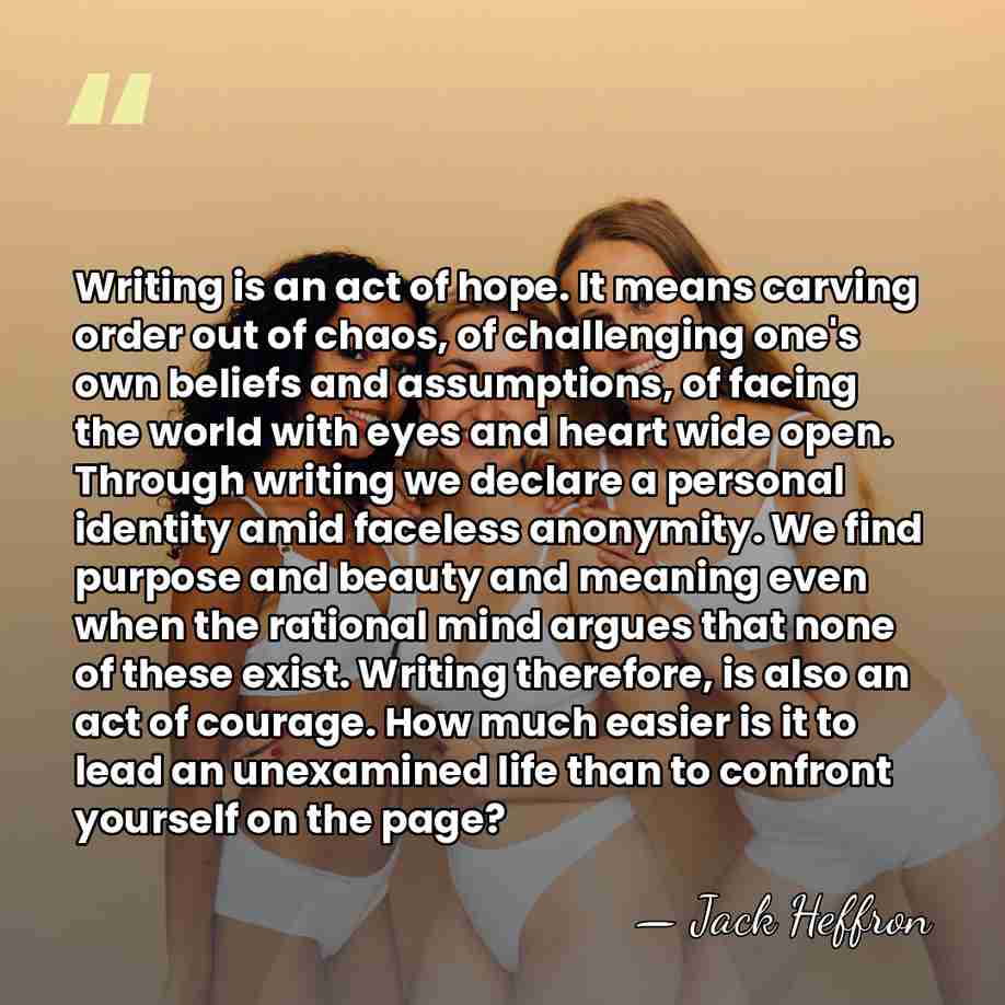 Writing is an act of hope. It means carving order out of&hellip; - Jack Heffron