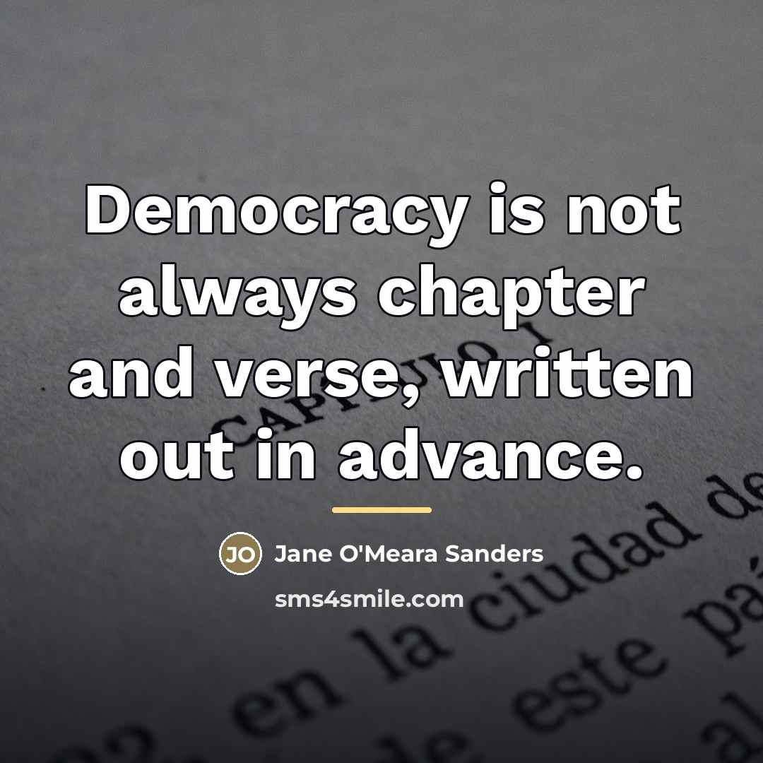 “Democracy is not always chapter and verse, written out in…” quote by Jane O'Meara Sanders