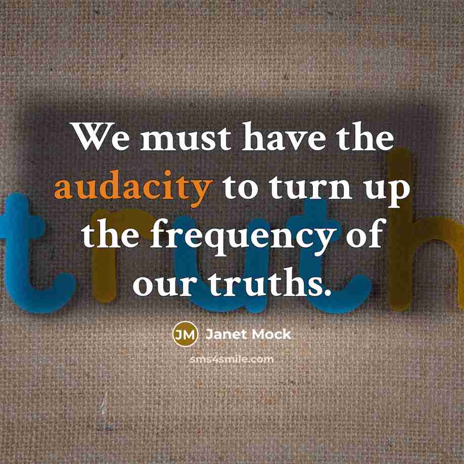 “We must have the audacity to turn up the frequency…” quote by Janet Mock