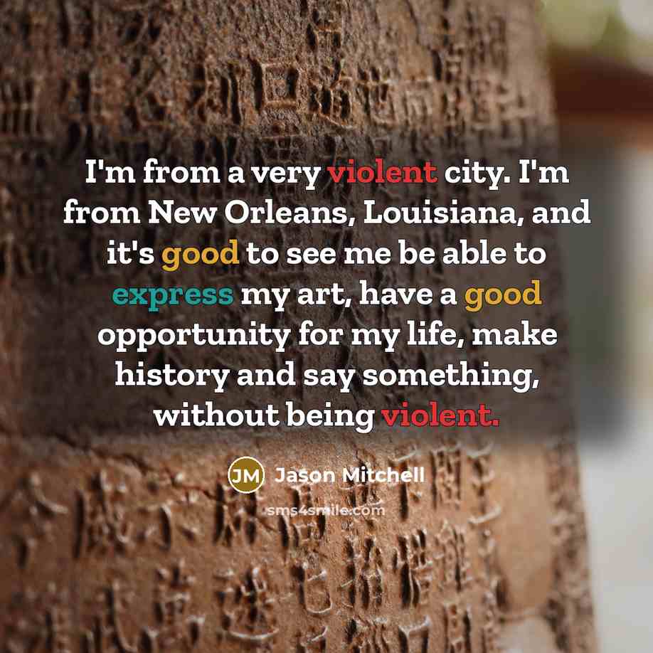 “I'm from a very violent city. I'm from New Orleans,…” quote by Jason Mitchell