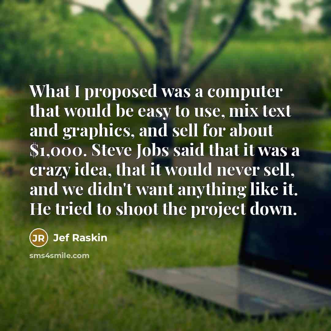 “What I proposed was a computer that would be easy…” quote by Jef Raskin