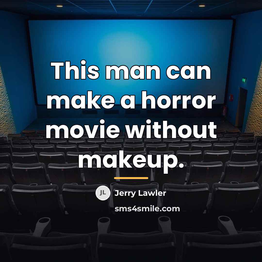 “This man can make a horror movie without makeup.…” quote by Jerry Lawler