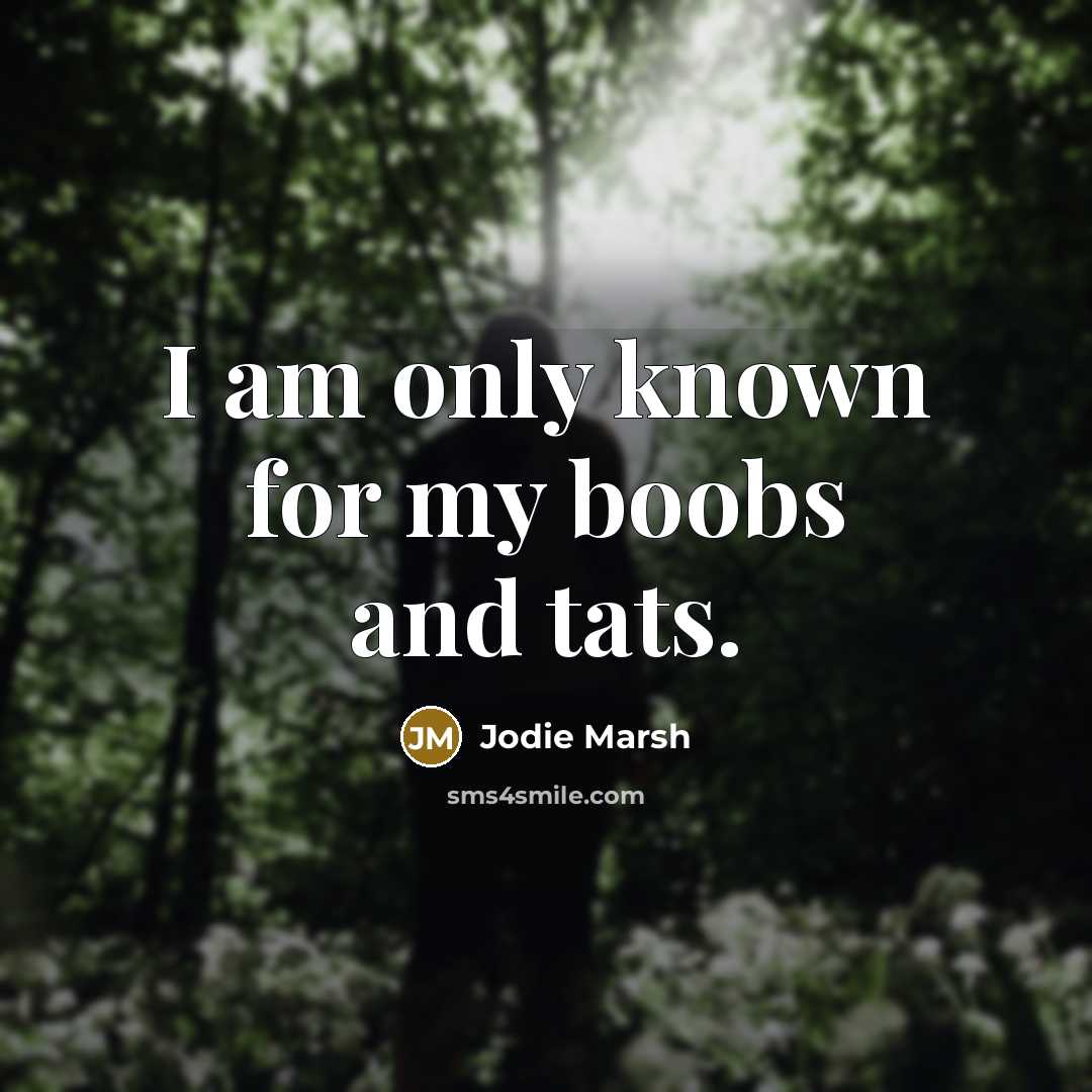 “I am only known for my boobs and tats.” quote by Jodie Marsh
