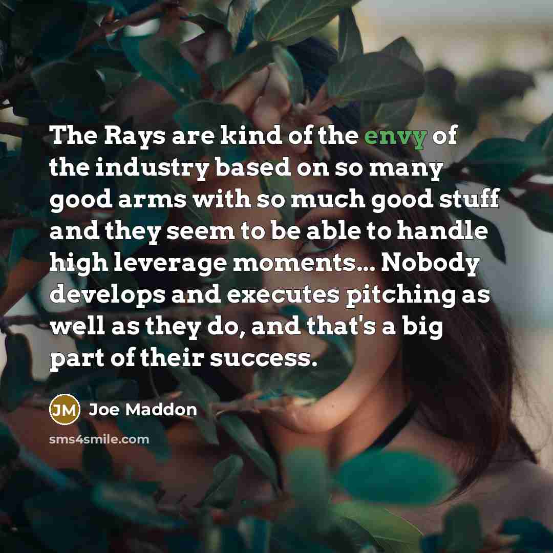 “The Rays are kind of the envy of the industry…” quote by Joe Maddon