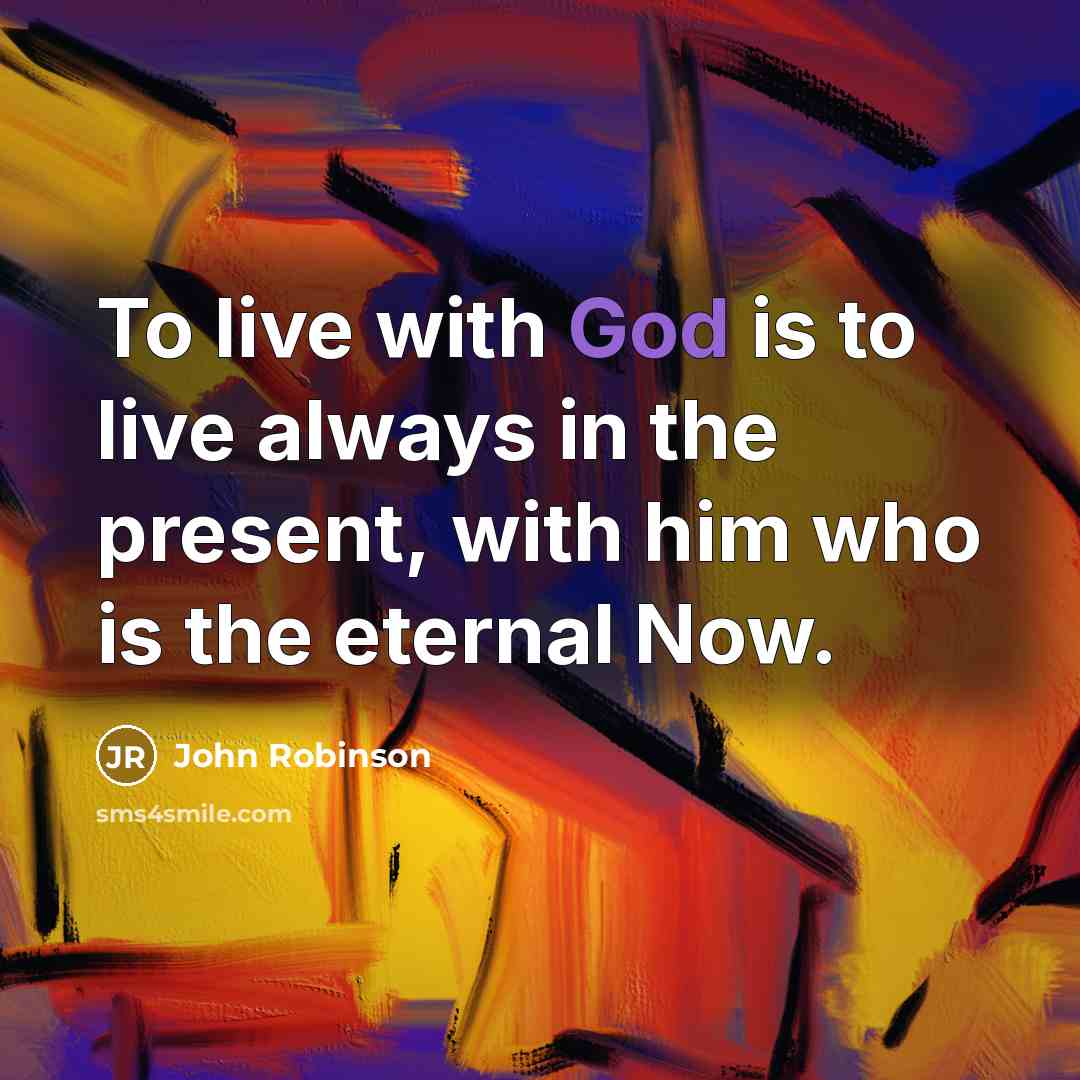“To live with God is to live always in the…” quote by John Robinson