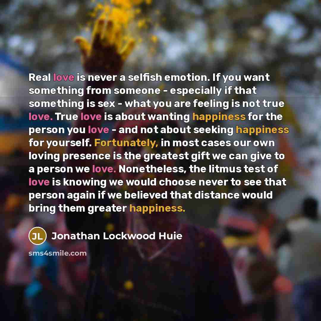 “Real love is never a selfish emotion. If you want…” quote by Jonathan Lockwood Huie