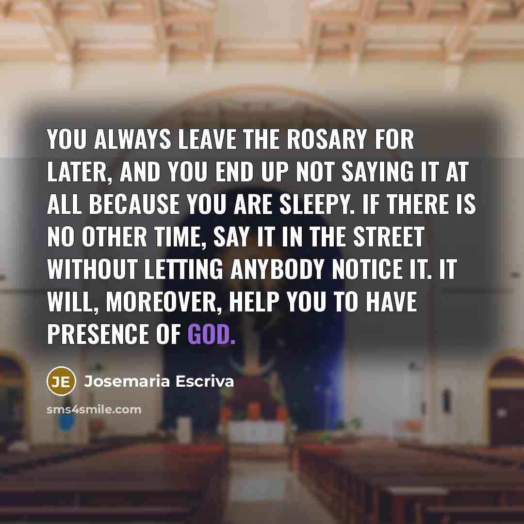 “You always leave the Rosary for later, and you end…” quote by Josemaria Escriva