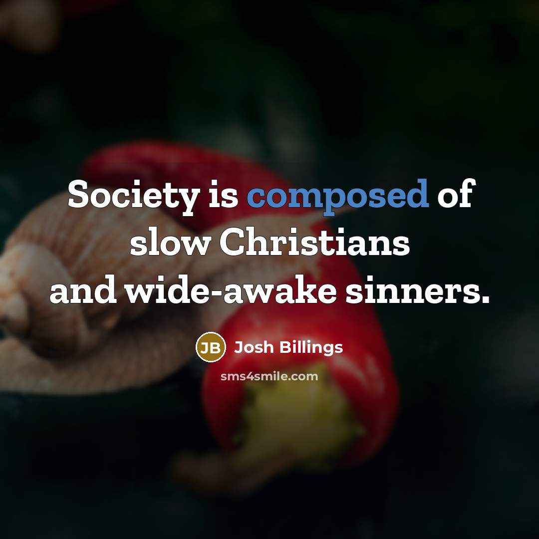 “Society is composed of slow Christians and wide-awake sinners.…” quote by Josh Billings