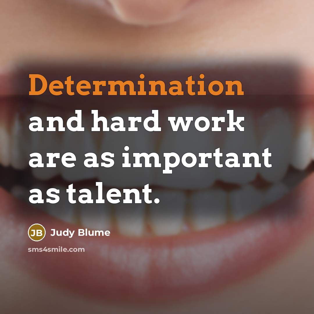 “Determination and hard work are as important as talent.…” quote by Judy Blume