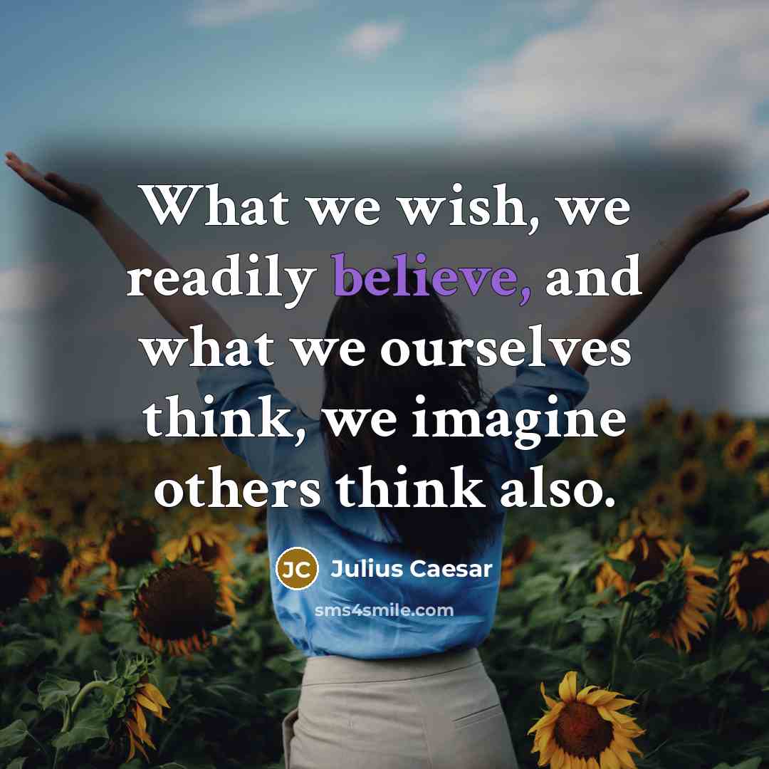 “What we wish, we readily believe, and what we ourselves…” quote by Julius Caesar