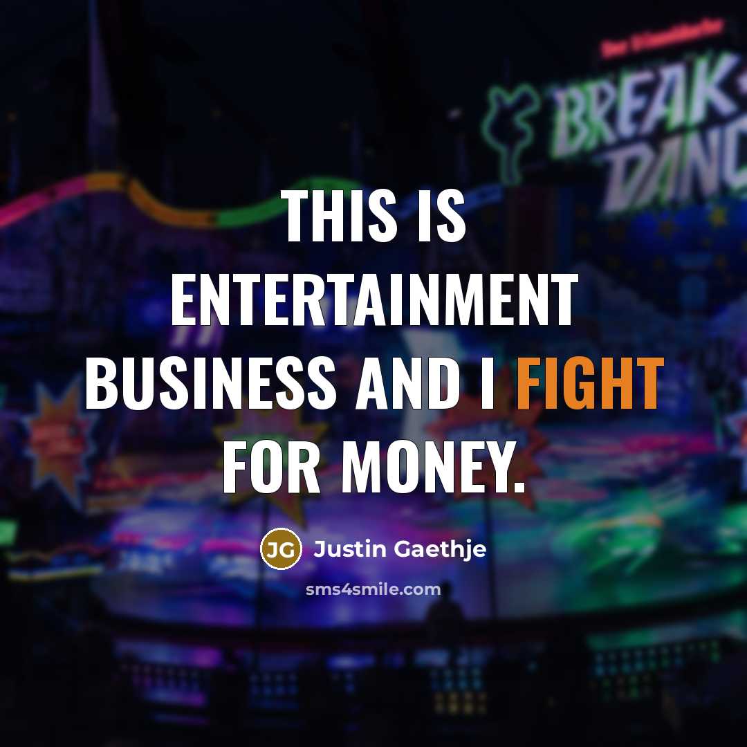 “This is entertainment business and I fight for money.…” quote by Justin Gaethje