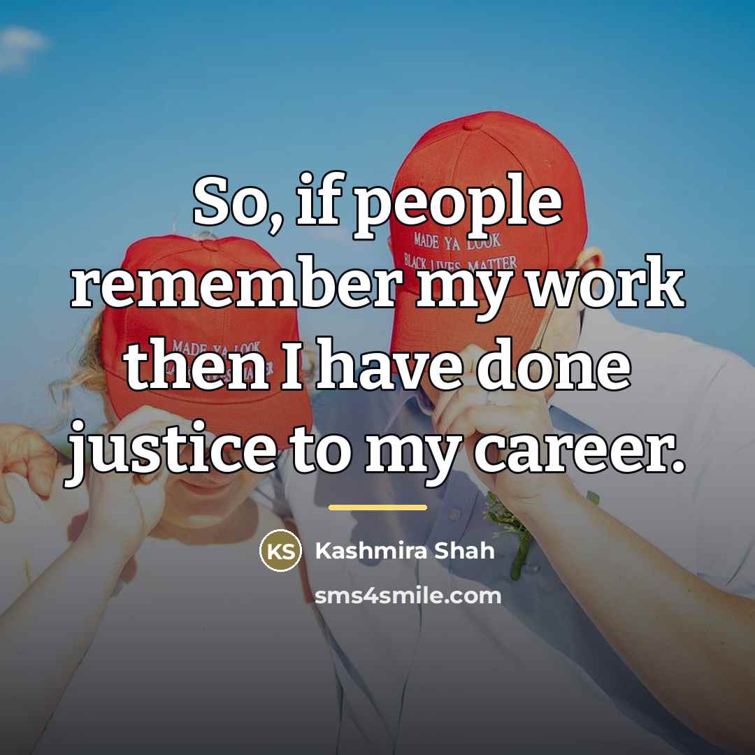 “So, if people remember my work then I have done…” quote by Kashmira Shah